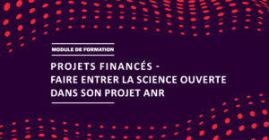 Vignette : Faire entrer la science ouverte dans son projet ANR